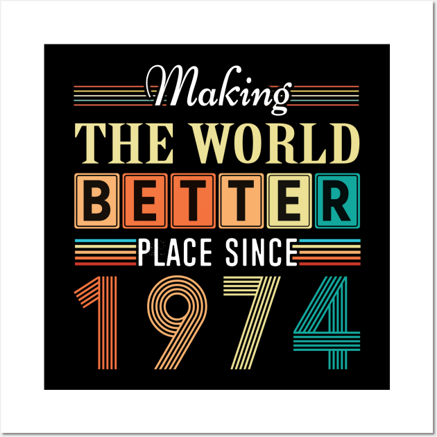 Birthday Making the world better place since 1974 Wall Art by IngeniousMerch